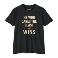 Load image into Gallery viewer, He Who Cares the Least Wins T-Shirt — Bold Motivational Graphic Tee