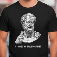 Load image into Gallery viewer, I Shaved My Balls For This? | Greek Humor Graphic Tee | InnerForge Twisted Stoic Collection
